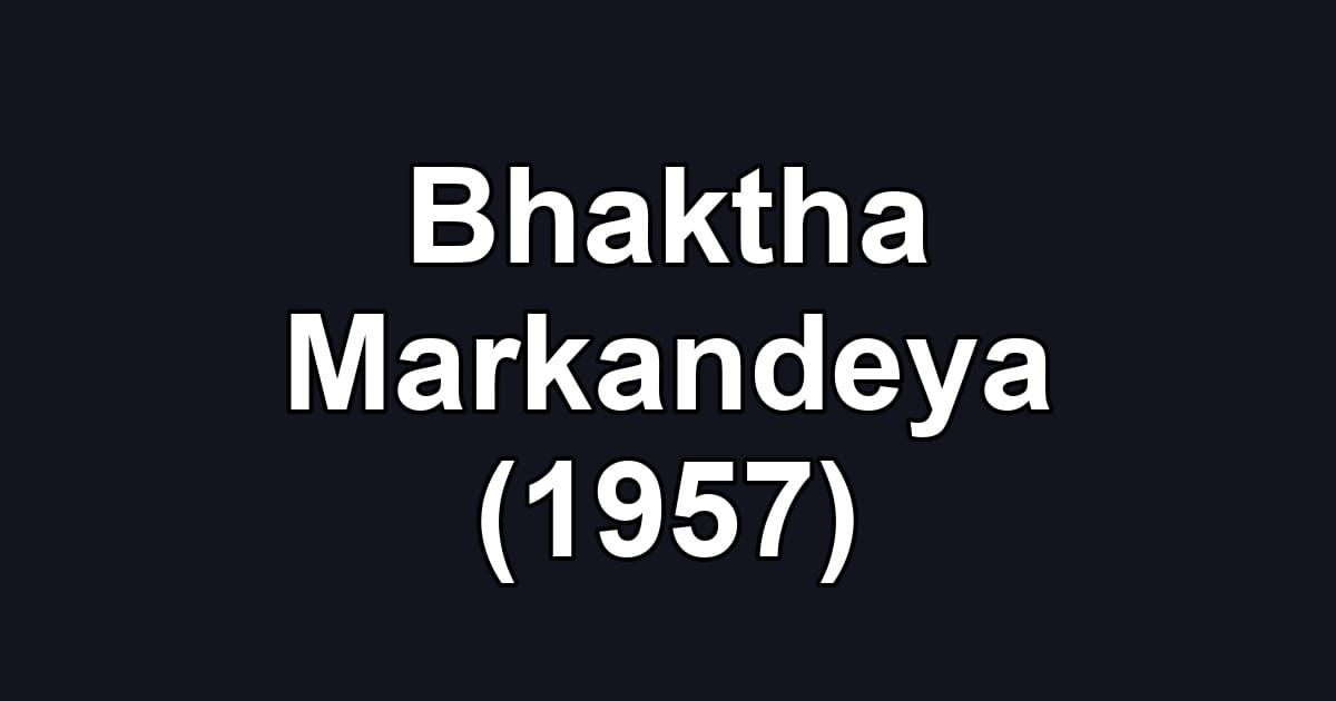 Bhaktha Markandeya (1957)