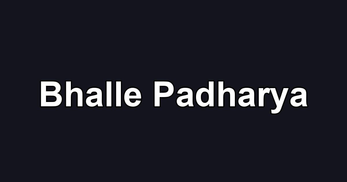Bhalle Padharya
