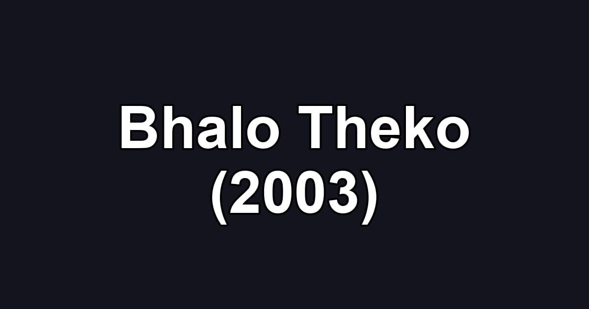 Bhalo Theko (2003)
