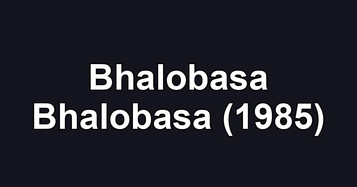 Bhalobasa Bhalobasa (1985)