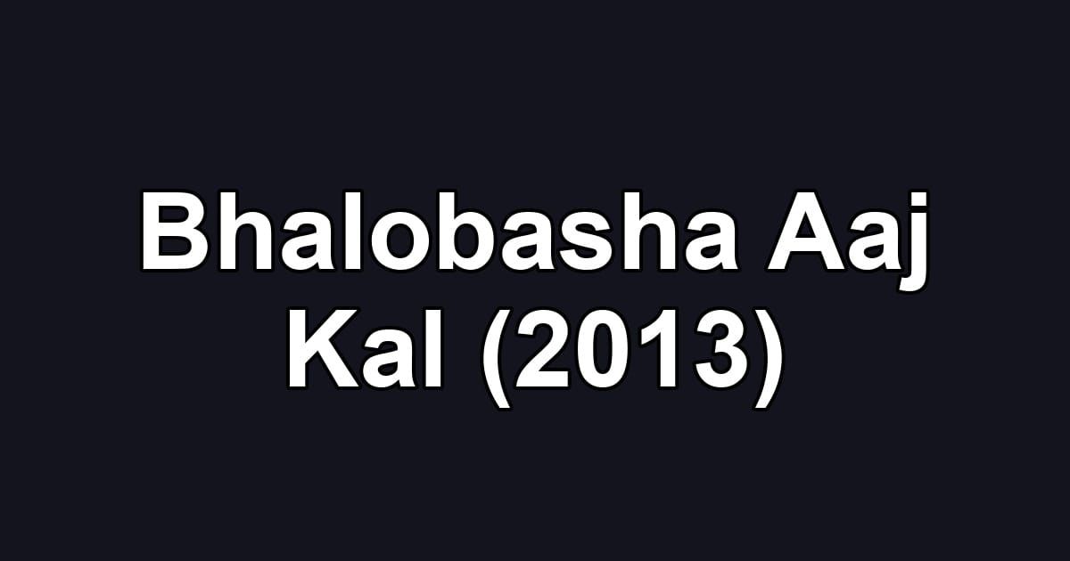 Bhalobasha Aaj Kal (2013)