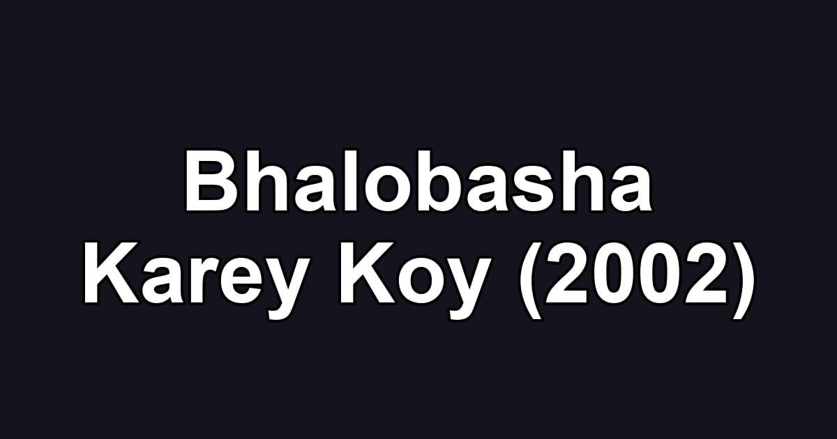Bhalobasha Karey Koy (2002)