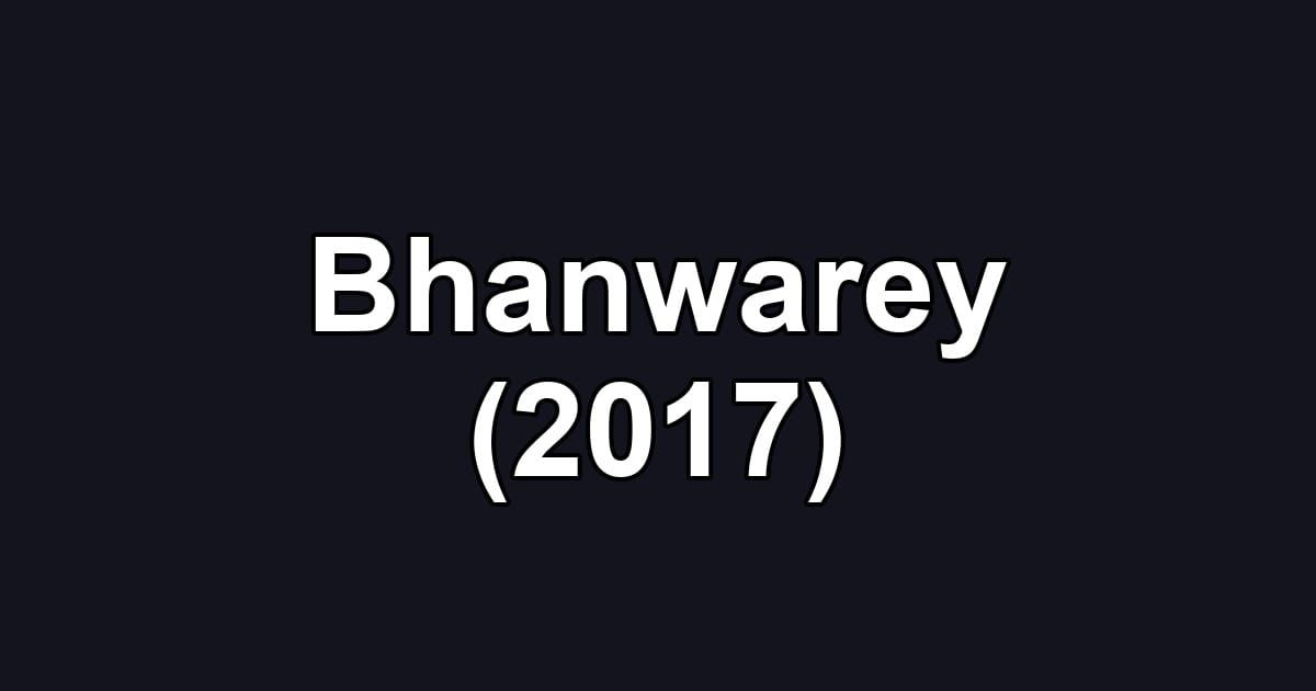 Bhanwarey (2017)