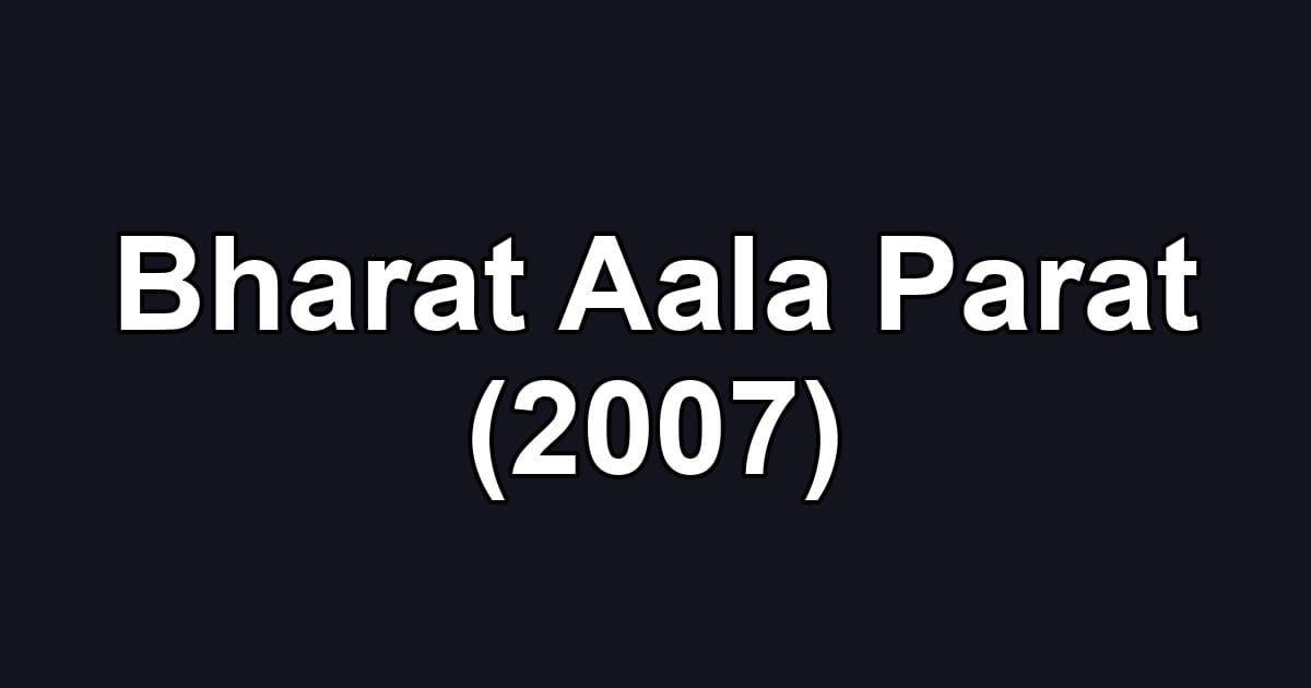 Bharat Aala Parat (2007)