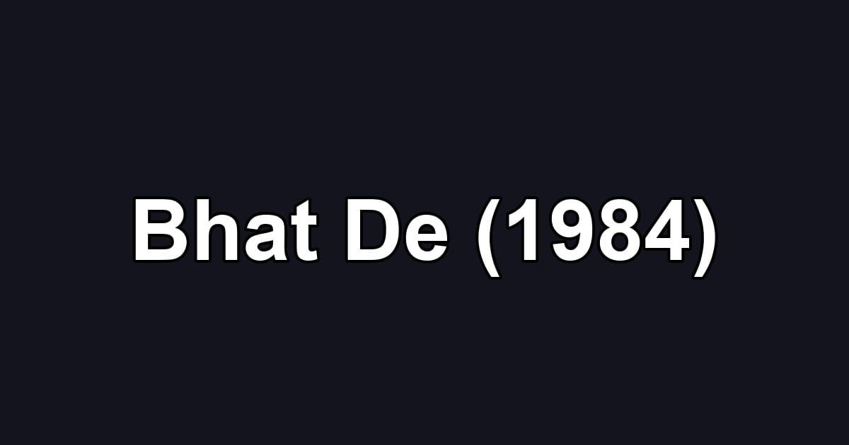 Bhat De (1984)
