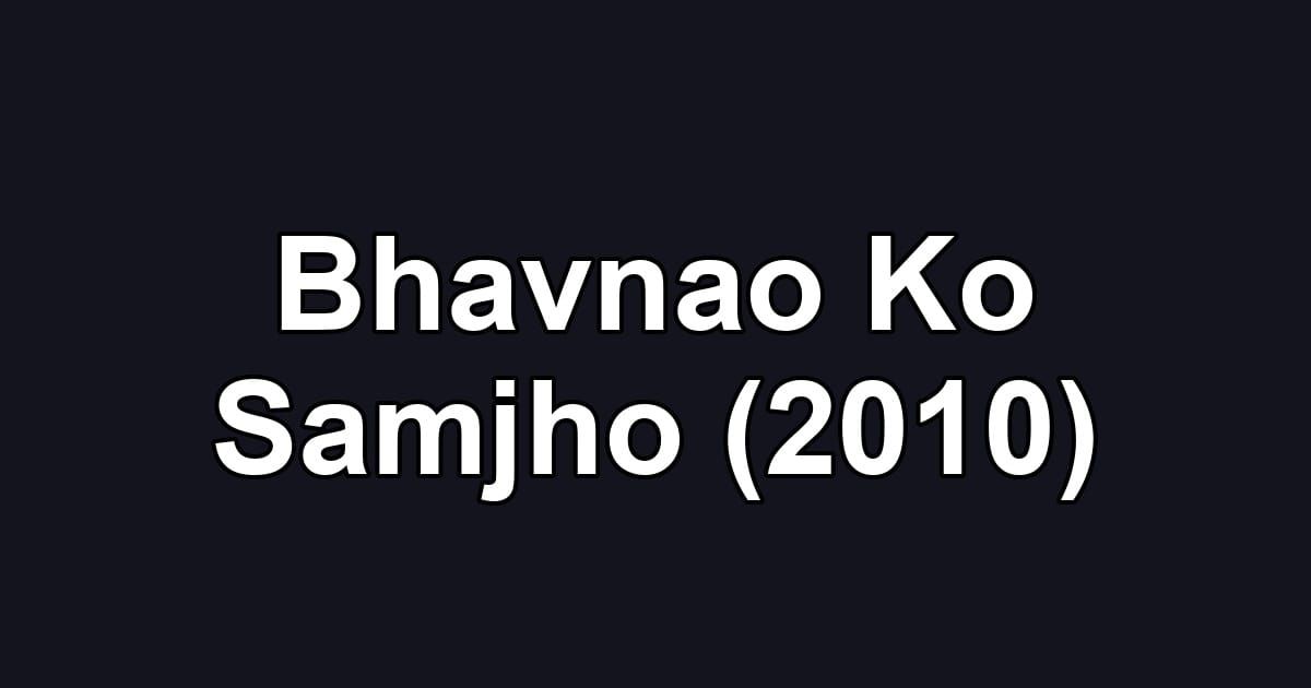 Bhavnao Ko Samjho (2010)