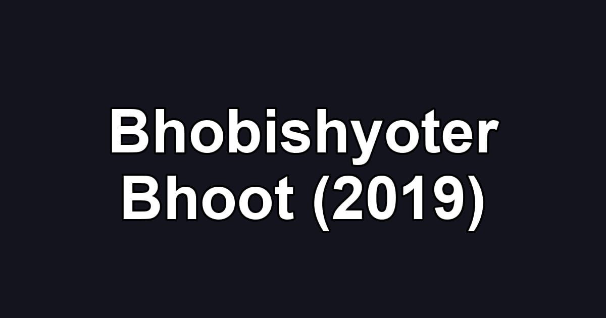 Bhobishyoter Bhoot (2019)