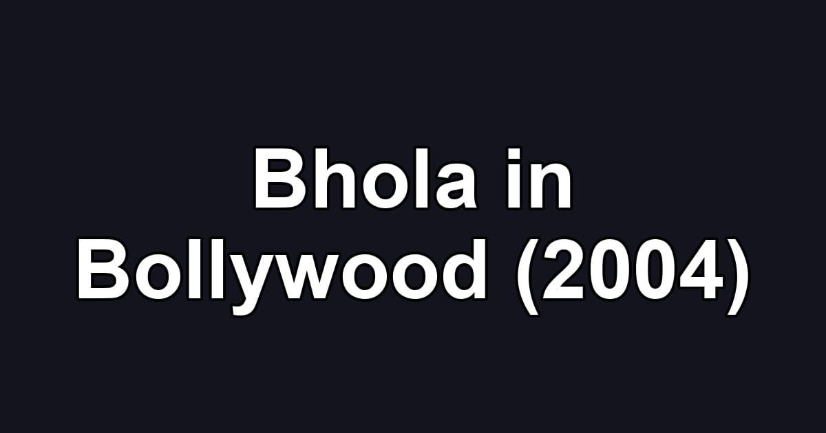 Bhola in Bollywood (2004)