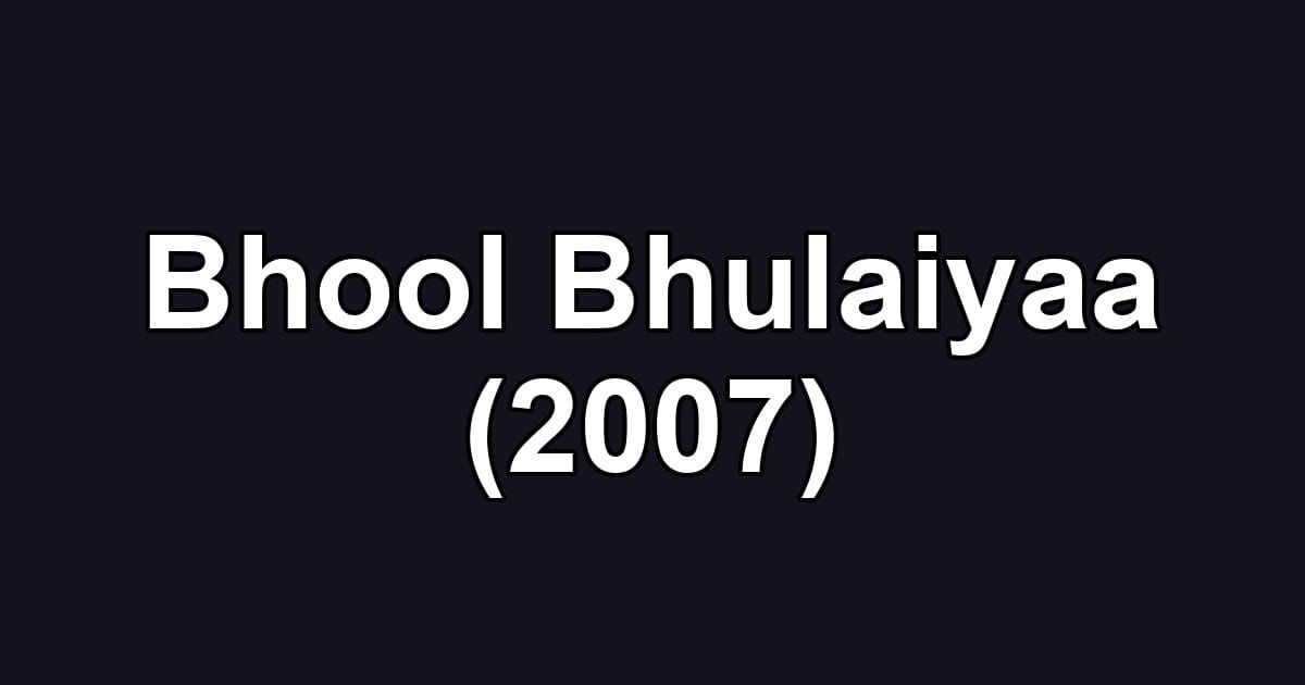 Bhool Bhulaiyaa (2007)