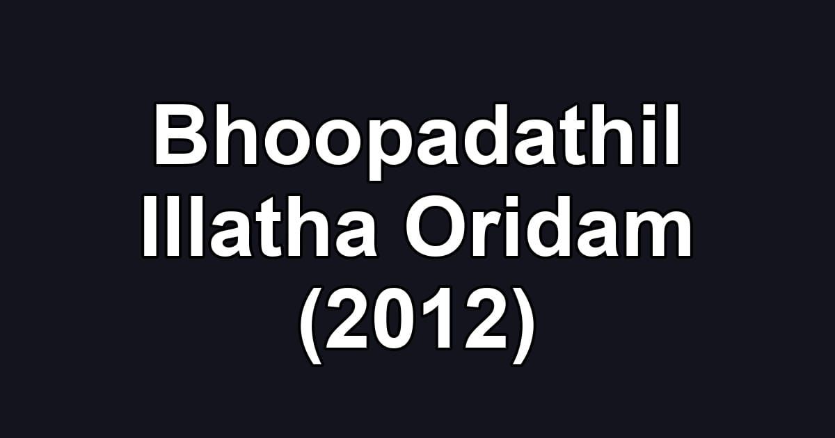 Bhoopadathil Illatha Oridam (2012)