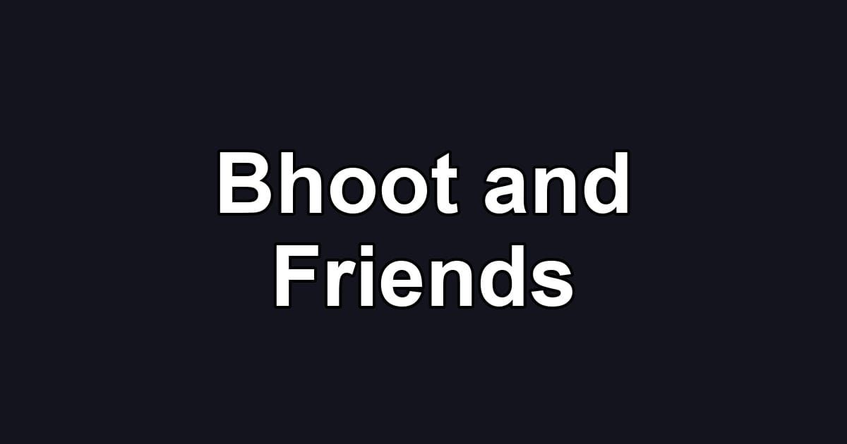 Bhoot and Friends