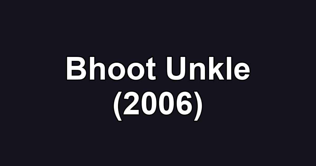 Bhoot Unkle (2006)