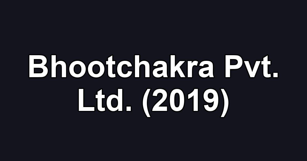 Bhootchakra Pvt. Ltd. (2019)