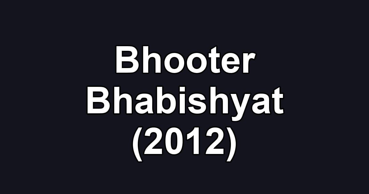 Bhooter Bhabishyat (2012)