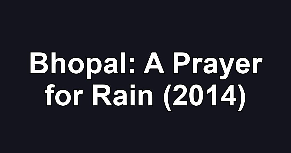 Bhopal: A Prayer for Rain (2014)