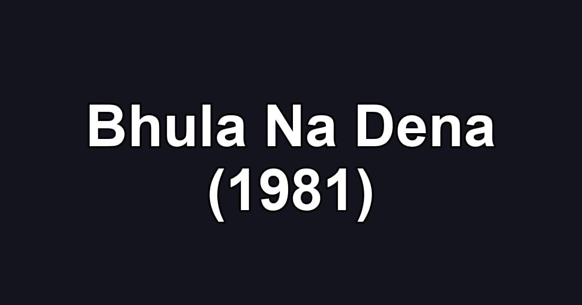 Bhula Na Dena (1981)