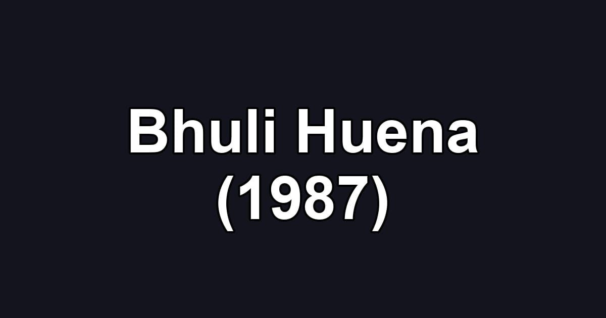 Bhuli Huena (1987)