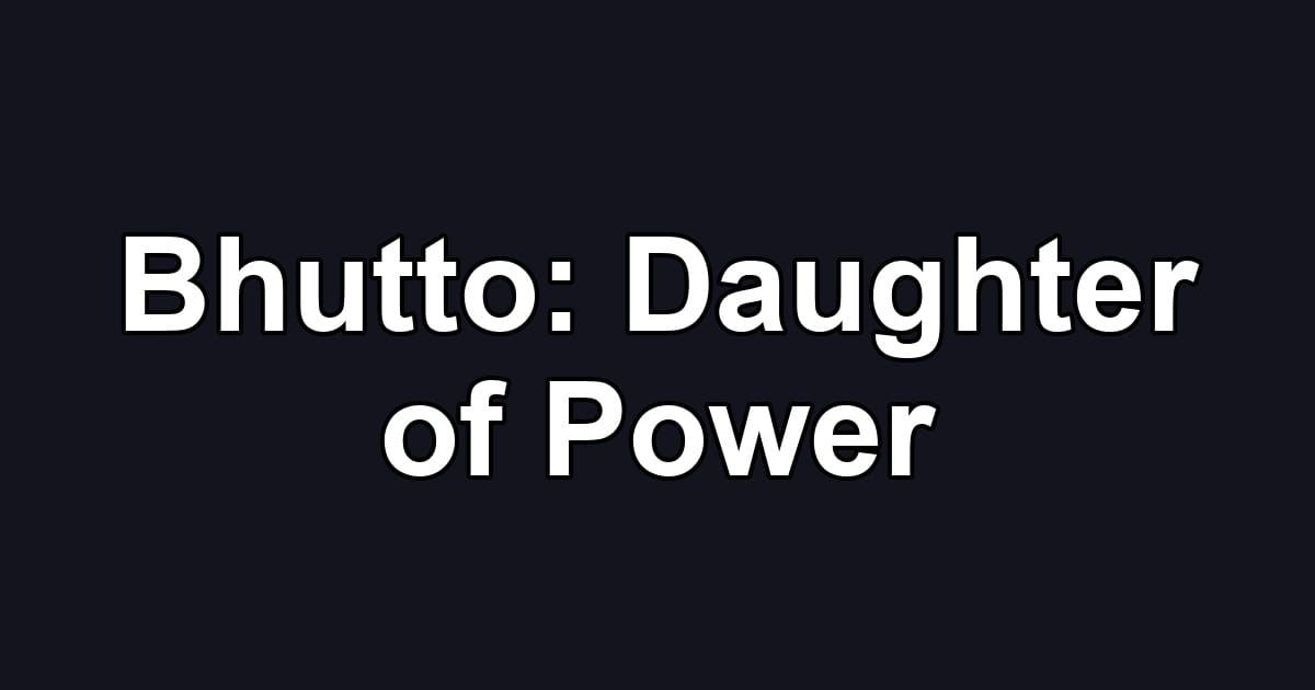 Bhutto: Daughter of Power