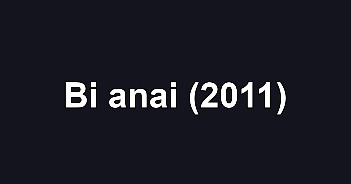 Bi anai (2011)