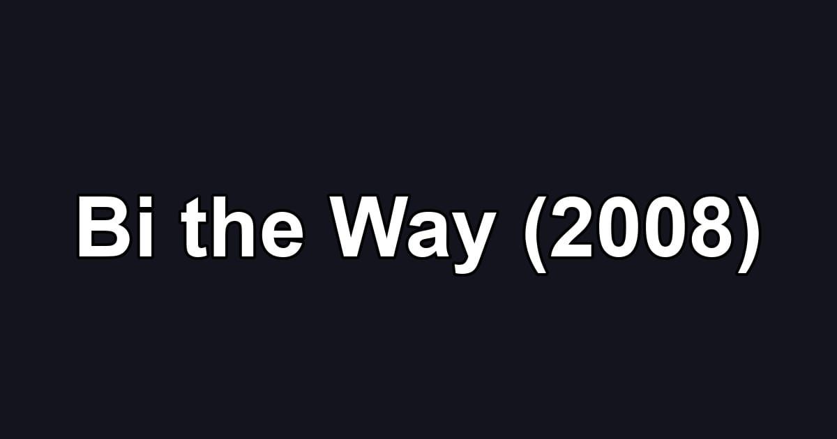 Bi the Way (2008)