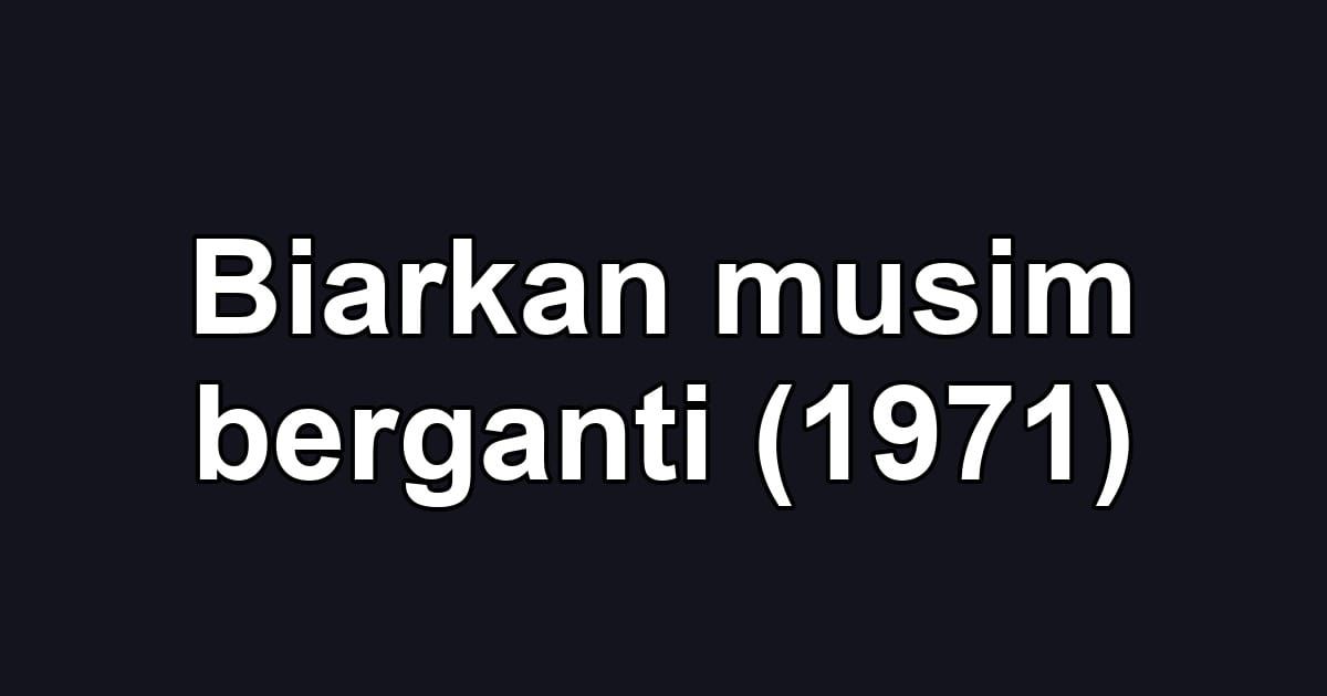 Biarkan musim berganti (1971)