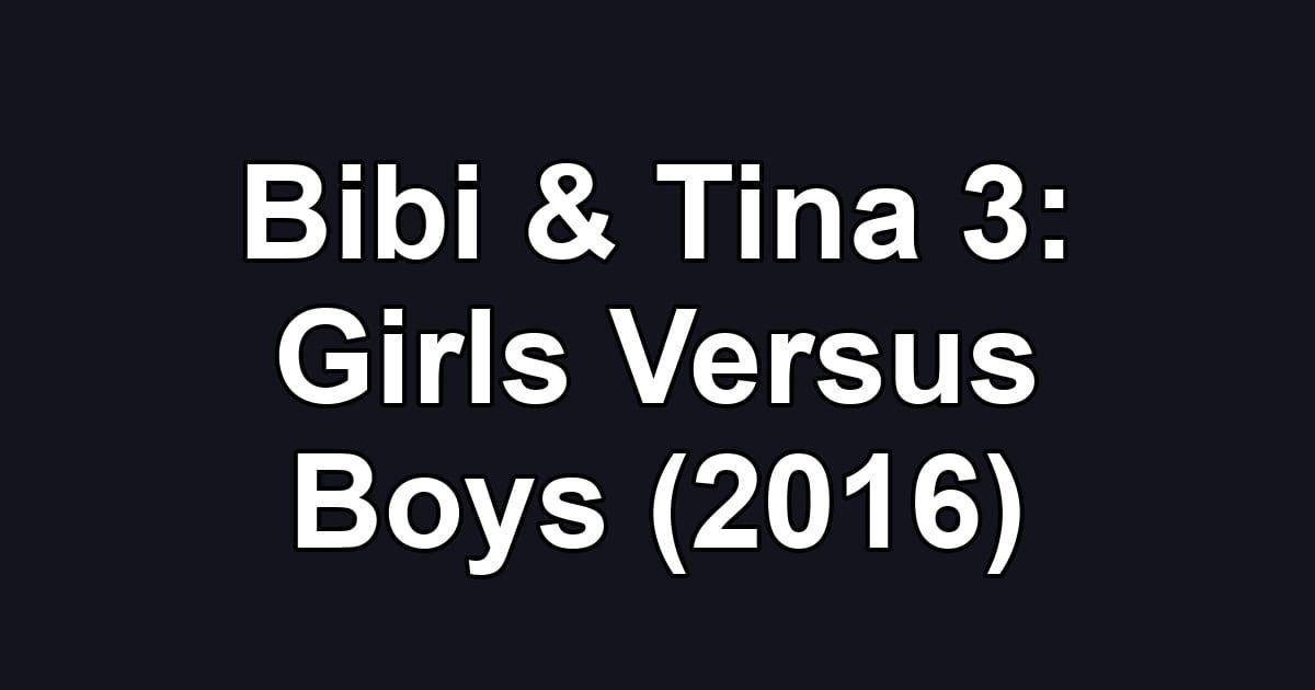 Bibi & Tina 3: Girls Versus Boys (2016)
