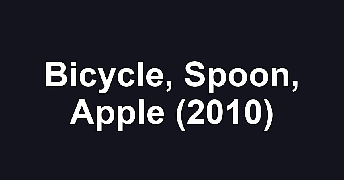 Bicycle, Spoon, Apple (2010)
