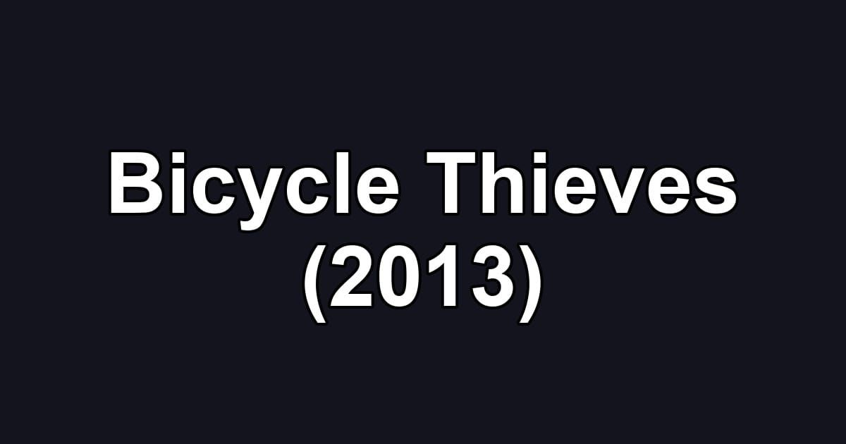 Bicycle Thieves (2013)
