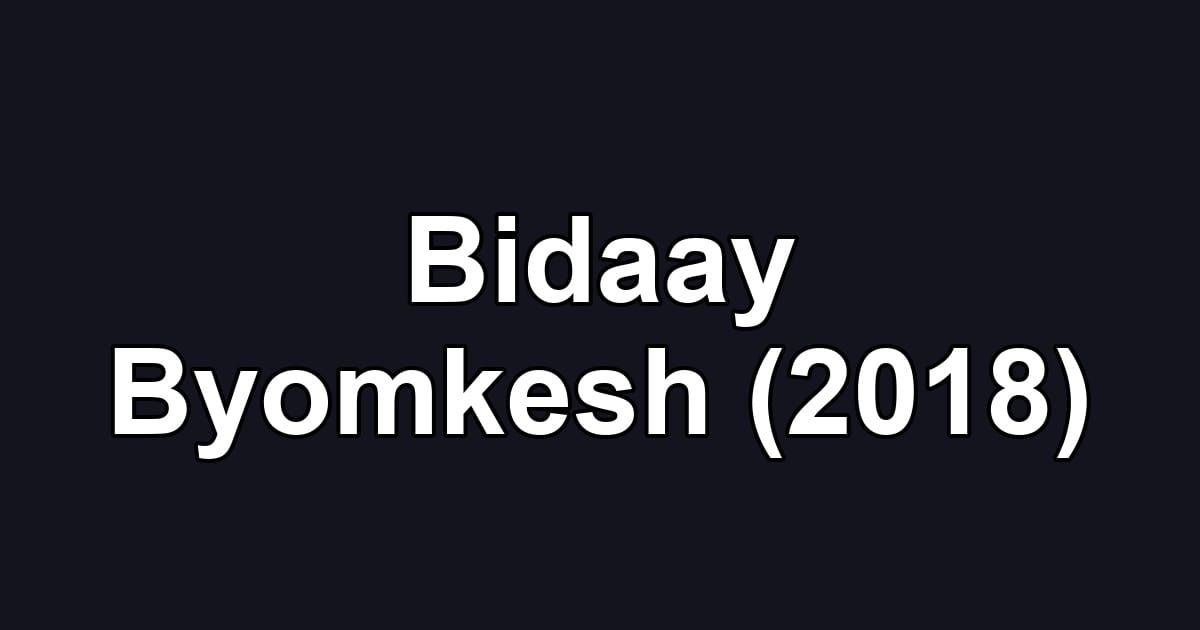 Bidaay Byomkesh (2018)
