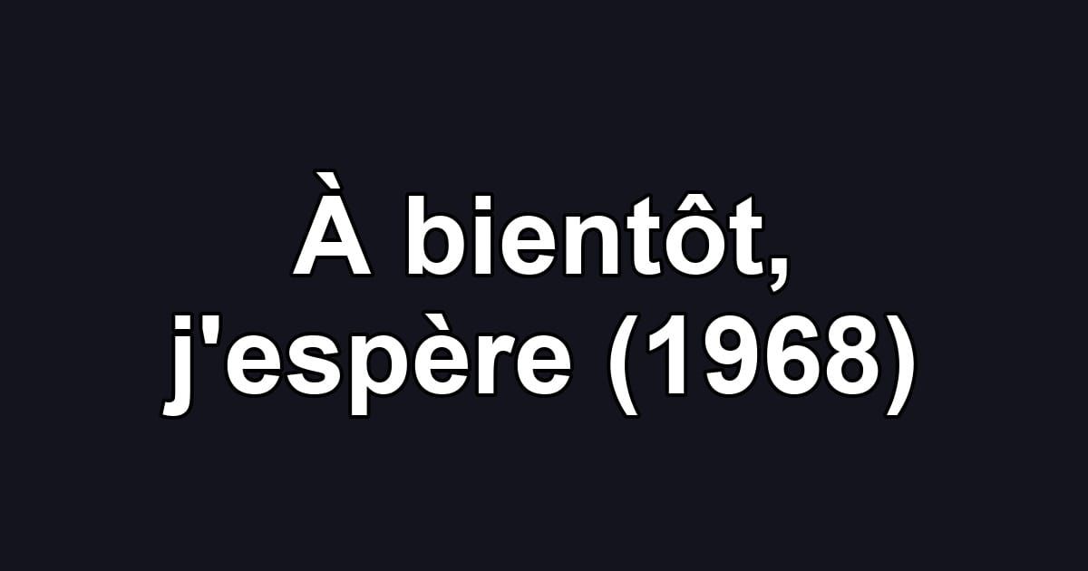 À bientôt, j'espère (1968)