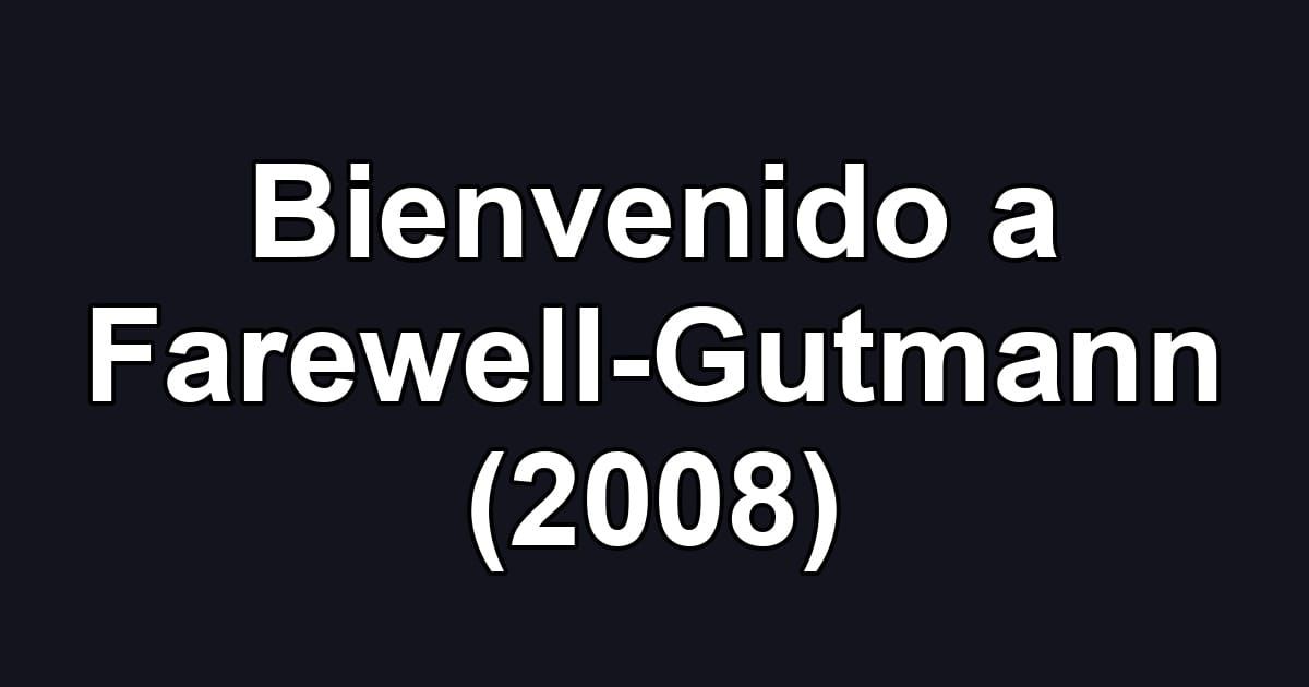 Bienvenido a Farewell-Gutmann (2008)