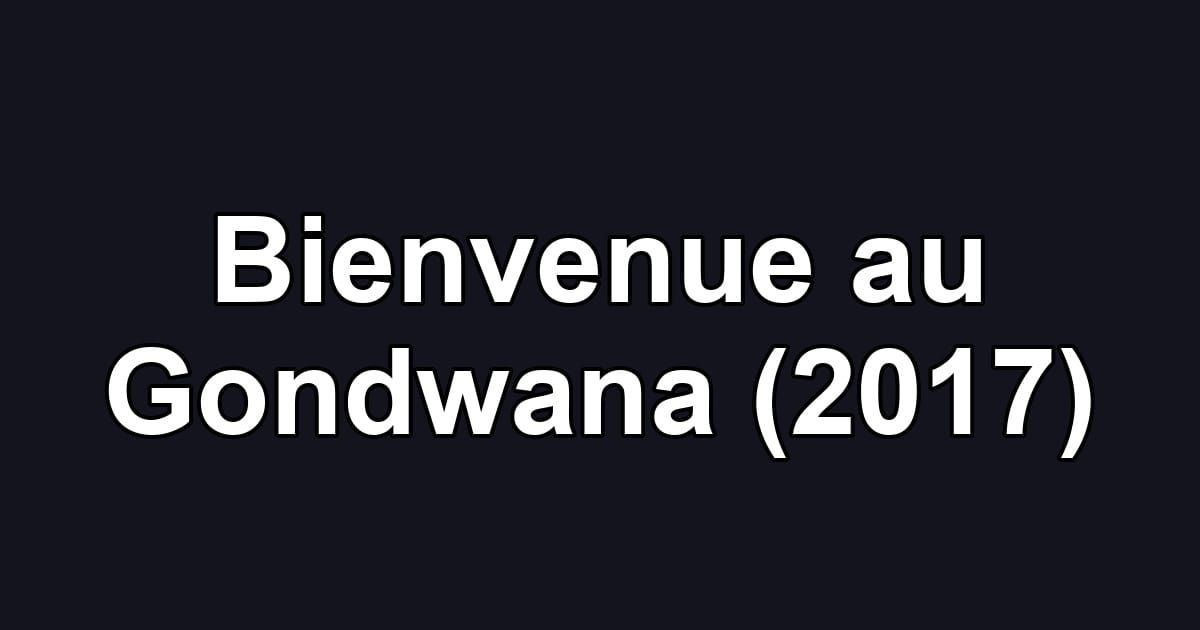 Bienvenue au Gondwana (2017)
