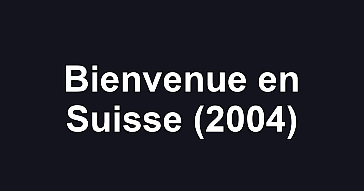 Bienvenue en Suisse (2004)