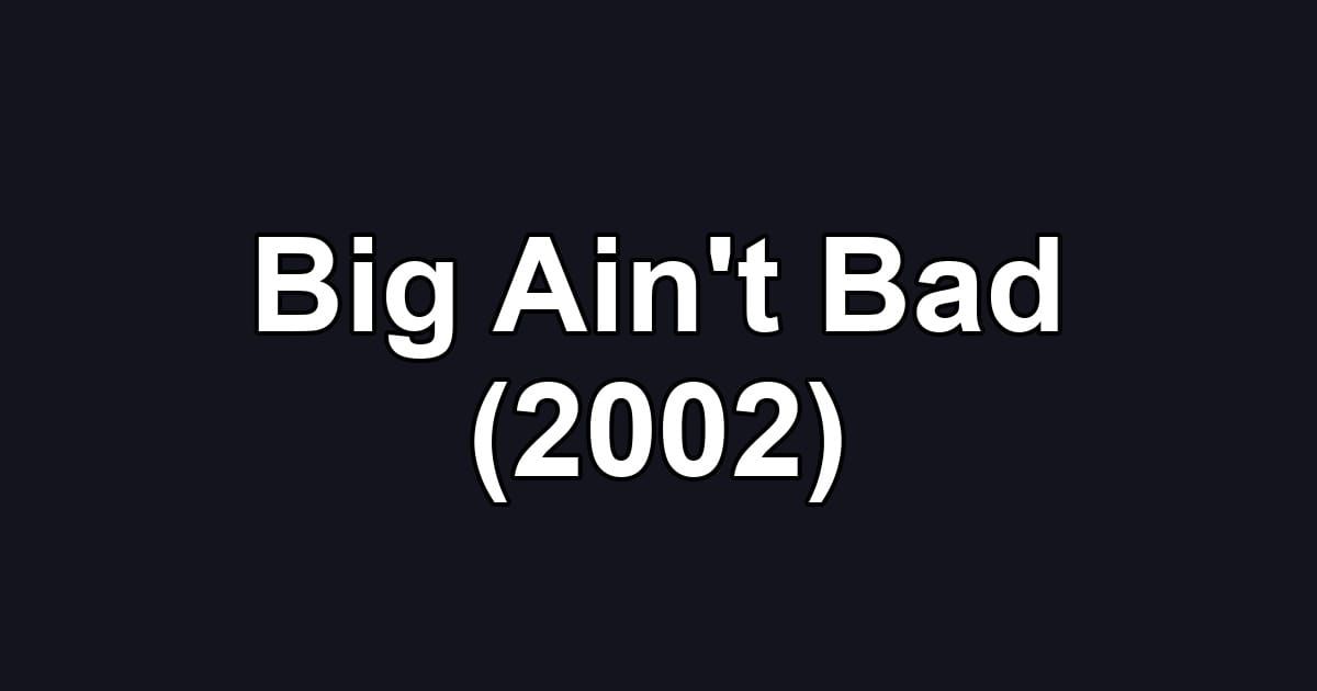 Big Ain't Bad (2002)