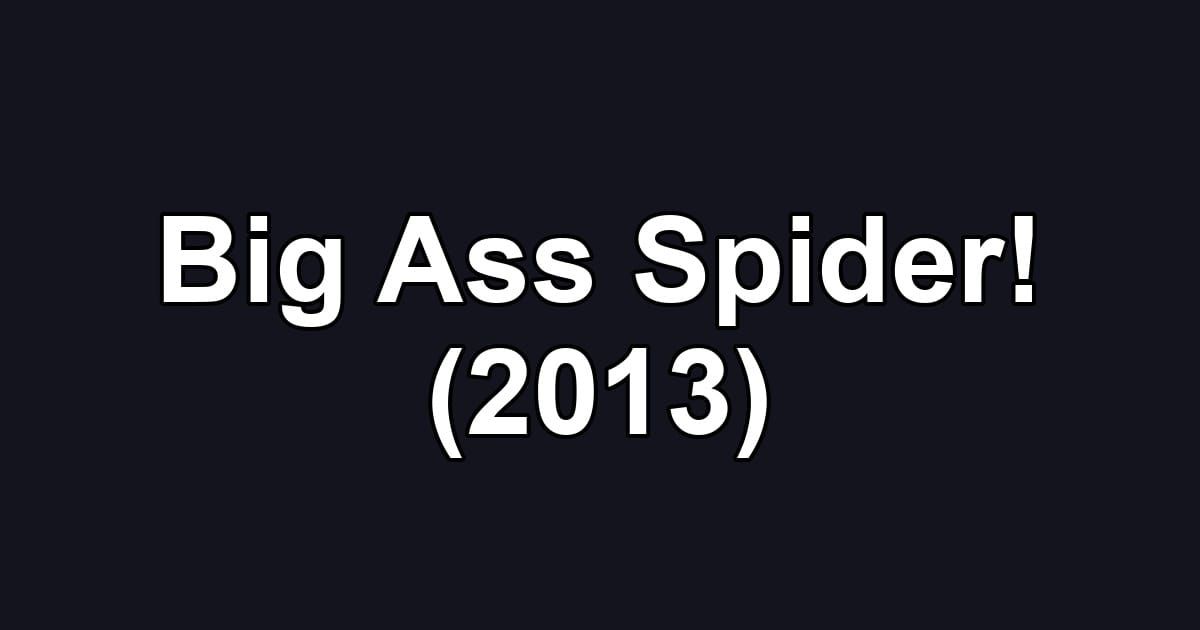 Big Ass Spider! (2013)