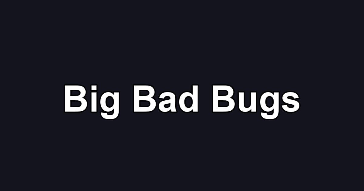 Big Bad Bugs