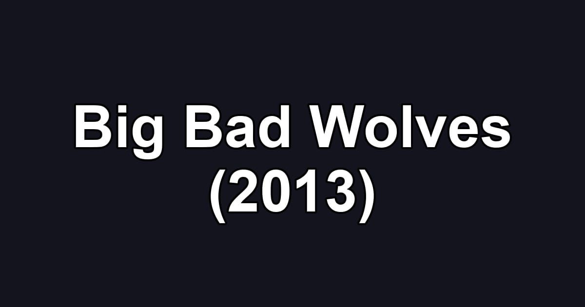 Big Bad Wolves (2013)