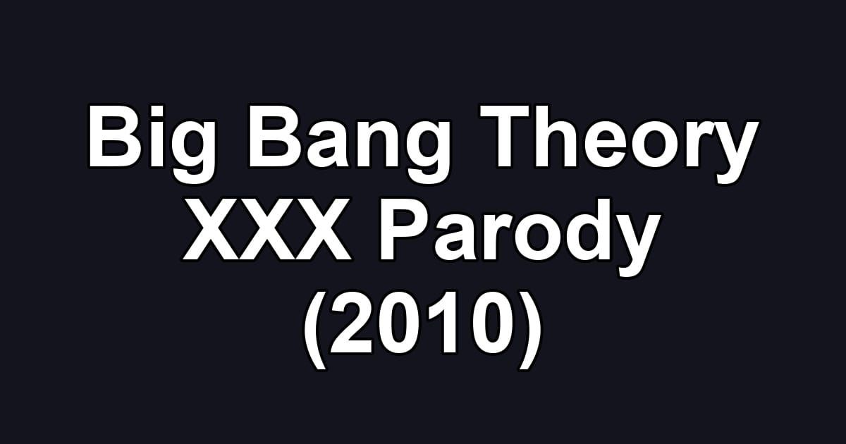 Big Bang Theory XXX Parody (2010)