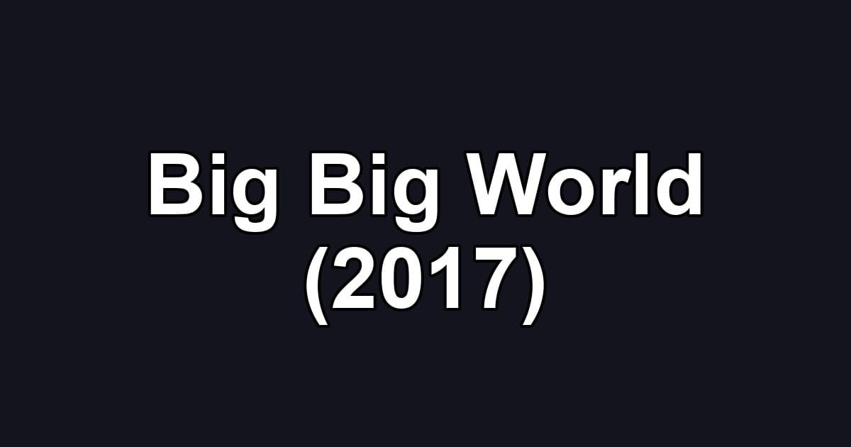 Big Big World (2017)