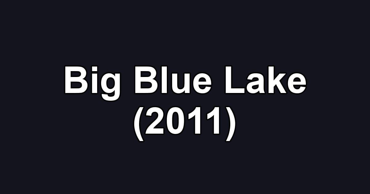 Big Blue Lake (2011)