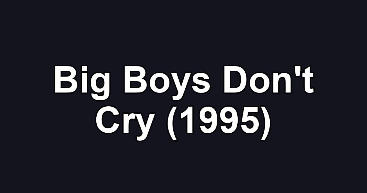Big Boys Don't Cry (1995)