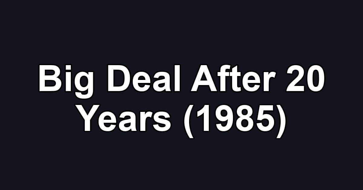 Big Deal After 20 Years (1985)