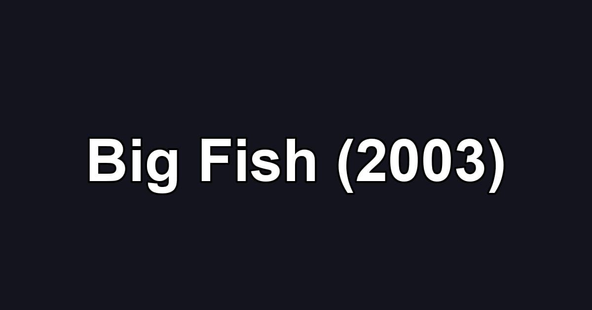 Big Fish (2003)
