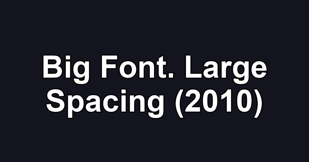Big Font. Large Spacing (2010)