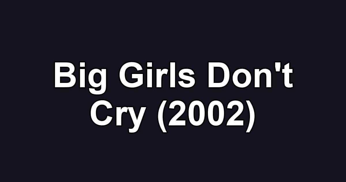 Big Girls Don't Cry (2002)