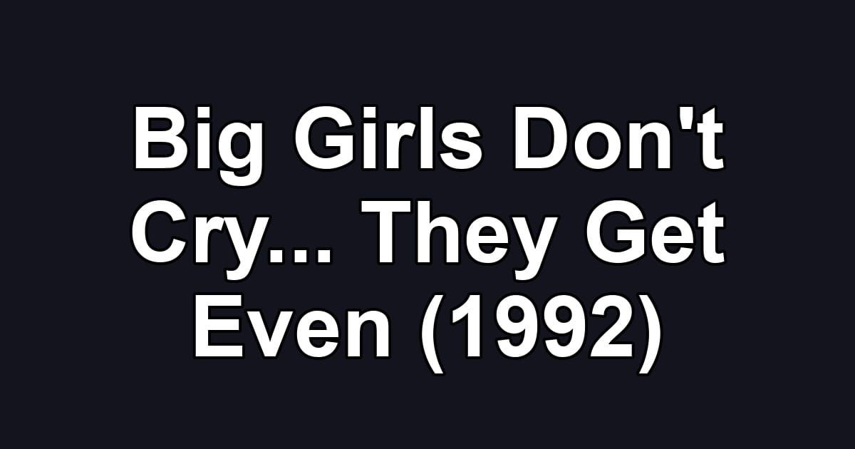 Big Girls Don't Cry... They Get Even (1992)
