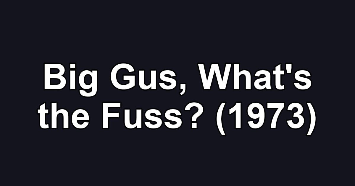 Big Gus, What's the Fuss? (1973)