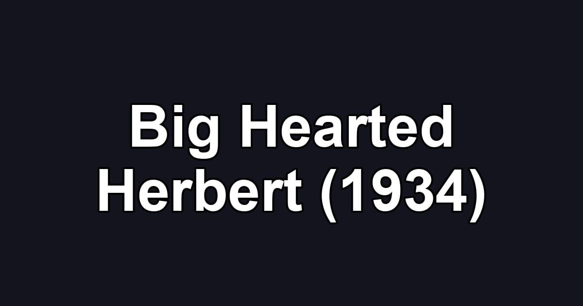 Big Hearted Herbert (1934)
