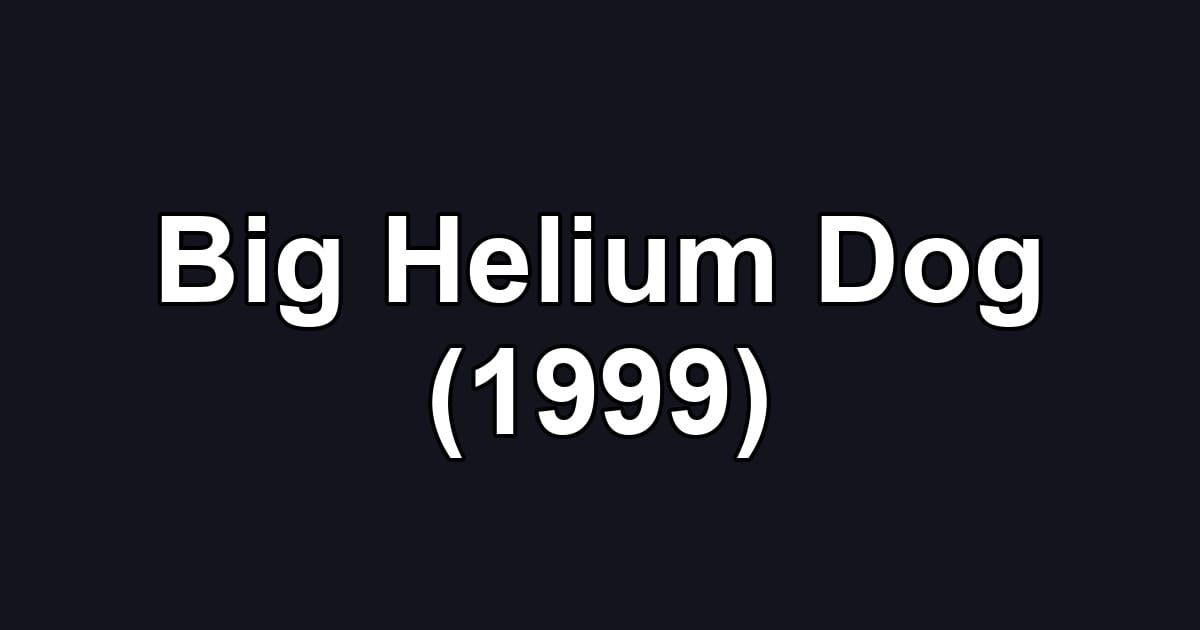 Big Helium Dog (1999)
