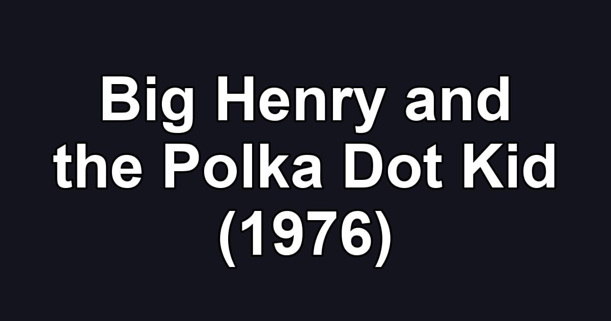 Big Henry and the Polka Dot Kid (1976)